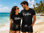 Better Together Matching Couple Shirts – His and Hers T-Shirts for Couples