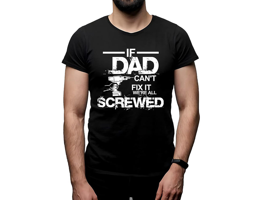 If Dad Can't Fix It We're All Screwed T-Shirt
